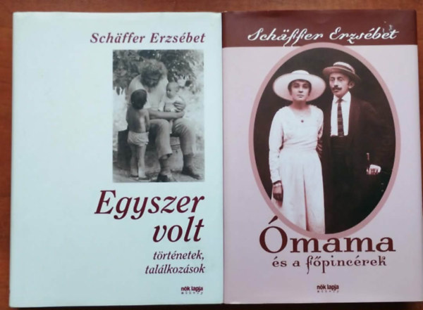 Schäffer Erzsébet - 2db Schäffer Erzsébet: Ómama és a főpincérek;Egyszer volt (történetek, találkozások)