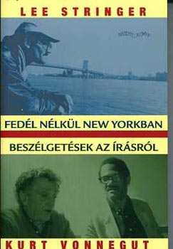 Kurt Vonnegut; Lee Stinger - Fedl nlkl New Yorkban - Beszlgetsek az rsrl