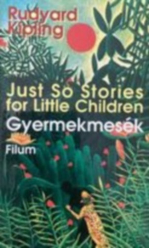 Rudyard Kipling - Gyermekmesék - Just So Stories for little children (Mikes Lajos fordítása a szerző rajzaival) (Saját képpel)