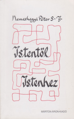 Nemeshegyi Péter - Istentől Istenhez