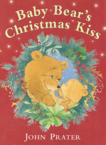 John Prater - Baby Bear's Christmas Kiss