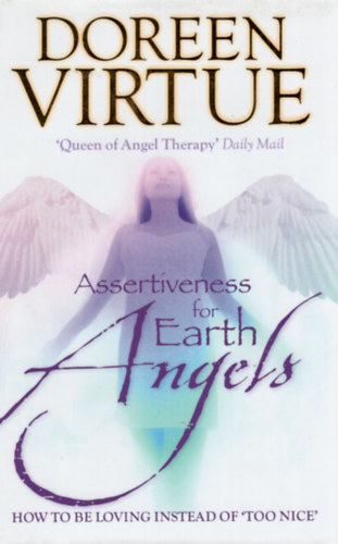 Doreen Virtue - Assertiveness for Earth Angels: How to Be Loving Instead of "Too Nice"