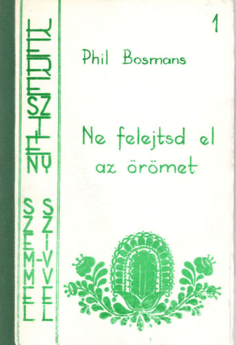Phil Bosmans - Ne felejtsd el az örömet 1 - Keresztény szemmel-szívvel