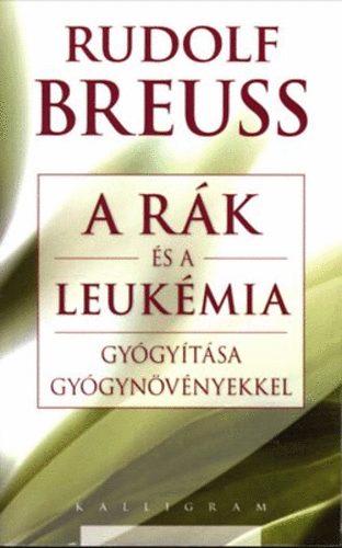 Rudolf Breuss - A rk s a leukmia gygytsa gygynvnyekkel