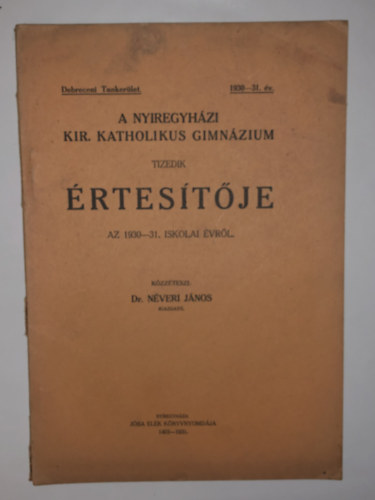 Dr. Nveri Jnos - A Nyregyhzi Kir. Katholikus Gimnzium tizedik rtestje az 1930-31. iskolai vrl.