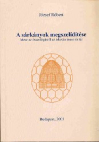 J�zsef R�bert - A s�rk�nyok megszel�d�t�se - Mese az �sszefog�sr�l az iskol�n innen �s t�l