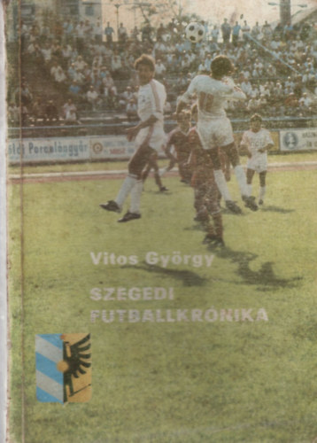 Vitos György - Szegedi futballkrónika
