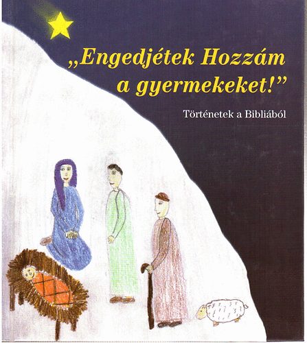 " Engedjtek Hozzm a gyermekeket! " (Trtnetek a Biblibl)