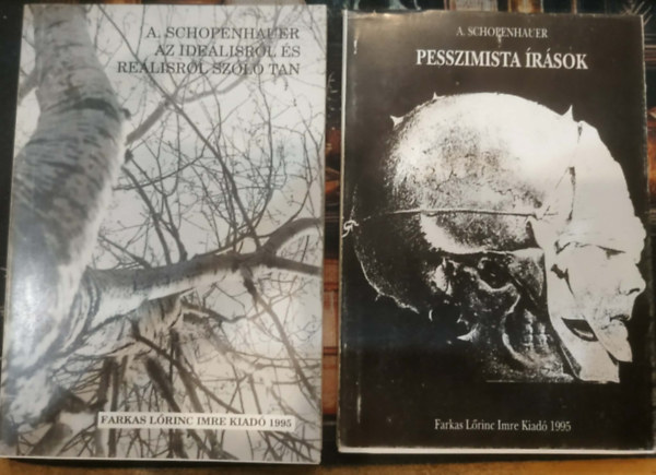 Arthur Schopenhauer - 2 db Schopenhauer: Az ide�lisr�l �s re�lisr�l sz�l� tan + Pesszimista �r�sok
