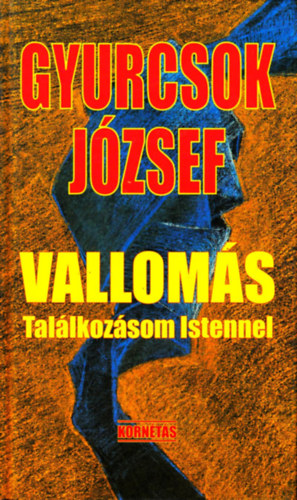 Gyurcsok József - Vallomás- Találkozásom Istennel