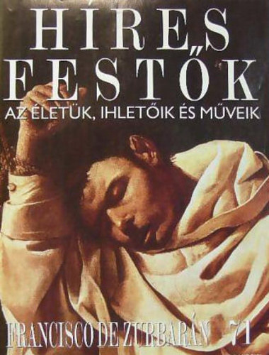 Hres festk - Az letk, ihletik s mveik 71. - Francisco de Zurbarn