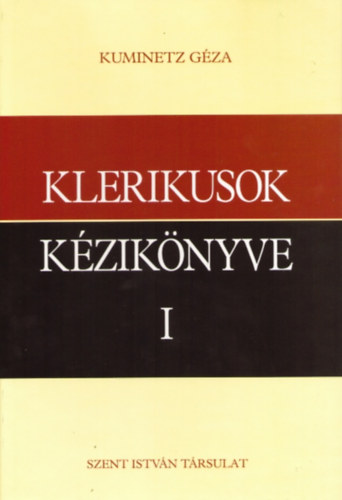 Kuminetz Gza - Klerikusok kziknyve I-II. - Szent szolglattevk, vagyis klerikusok a katolikus egyhzban