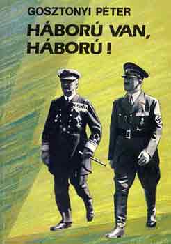 Gosztonyi P�ter - H�bor� van, h�bor�!