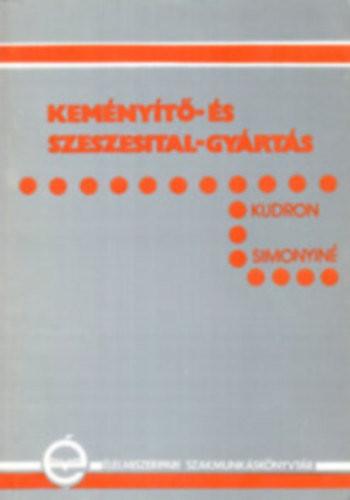 Kudron József-Ujszászi János-Simonyi Miklósné - Keményítő- és szeszesital-gyártás