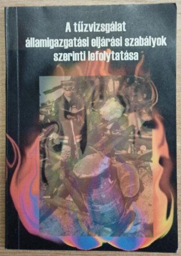 Sági János - A tűzvizsgálat államigazgatási eljárási szabályok szerinti lefolytatása