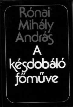 Rónai Mihály András - A késdobáló főműve - Válogatott versek