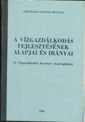 Szerkeszt:  Konkoly Jnos Varga Mikls - A vzgazdlkods fejlesztsnek alapjai s irnyai - Orszgos vzgazdlkodsi keretterv