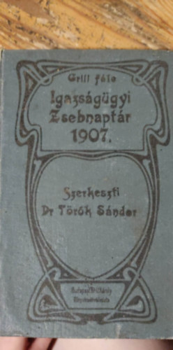 Dr. Trk Sndor - Grill-fle igazsggyi zsebnaptr 1907. vre a bri, gyszi, gyvdi s kzjegyzi kar szmra