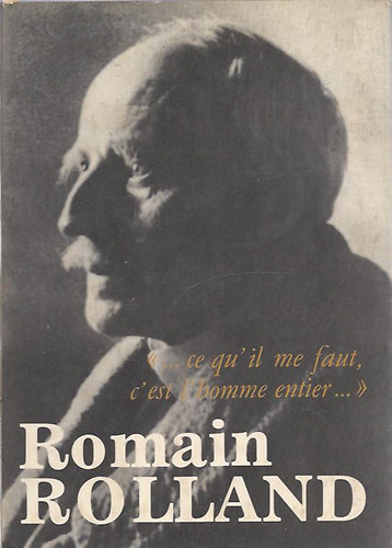 Romain Rolland - "...ce qu'il me faut c'est l'homme entier..."