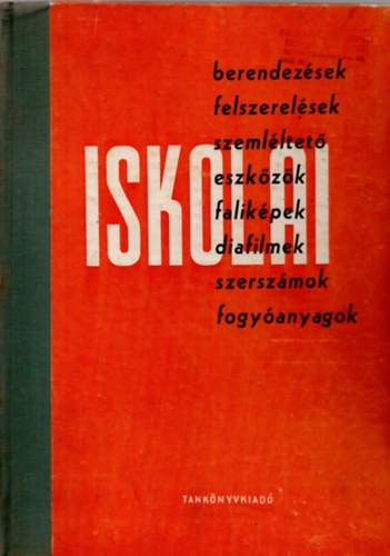 Iskolai berendezsek, felszerelsek, szemlltet eszkzk, falikpek, diafilmek, szerszmok, fogyanyagok