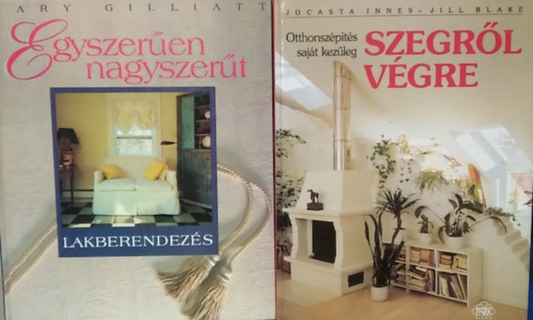Jocasta Innes, Jill Blake, Mary Gilliatt - 2 db m�: Szegr�l v�gre - Otthonsz�p�t�s saj�t kez�leg+ Egyszer�en nagyszer� - Lakberendez�s