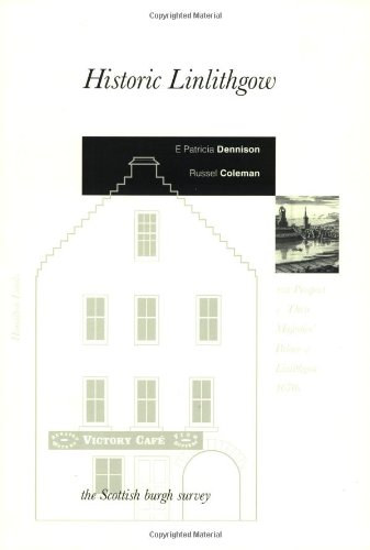 Russel Coleman E. Patricia Dennison - Historic Linlithgow: A Scottish Burgh Survey - The Prospect of Their Majesties' Palace of Linlithgow 1670s
