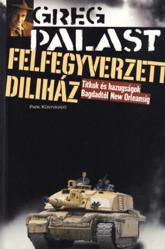 Greg Palast - Felfegyverzett dilihz - Titkok s hazugsgok Bagdadtl New Orleansig