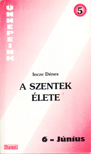 Incze Dénes - A szentek élete 6. Június