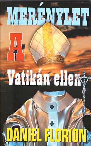 Daniel Florion - Mer�nylet a Vatik�n ellen