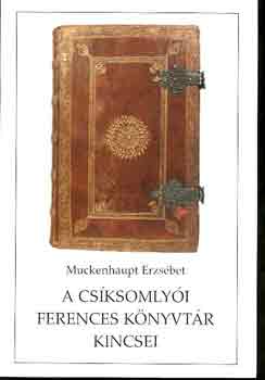 Muckenhaput Erzsébet - A csíksomlyói ferences könyvtár kincsei