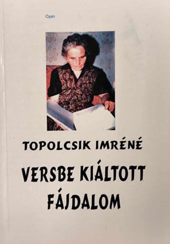Topolcsik Imr�n� - Versbe ki�ltott f�jdalom