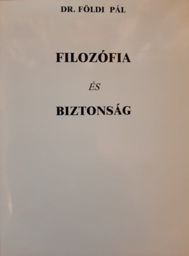 Dr. Fldi Pl - Filozfia s biztonsg