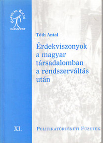 Tth Antal - rdekviszonyok a magyar trsadalomban a rendszervlts utn (Politikatrtneti Fzetek XI.)