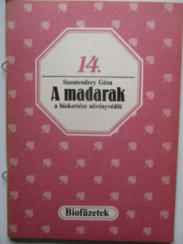 Szendrey Gza - A madarak a biokertsz nvnyvdi (Biofzetek)