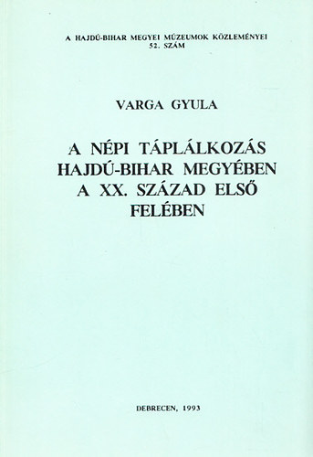 Varga Gyula - A népi táplálkozás Hajdú-Bihar megyében a XX. század első felében