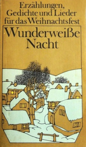 Rut Brock Rudolf Brock - Wunderweiße Nacht - Erzählungen, Gedichte und Lieder für das Weihnachtsfest