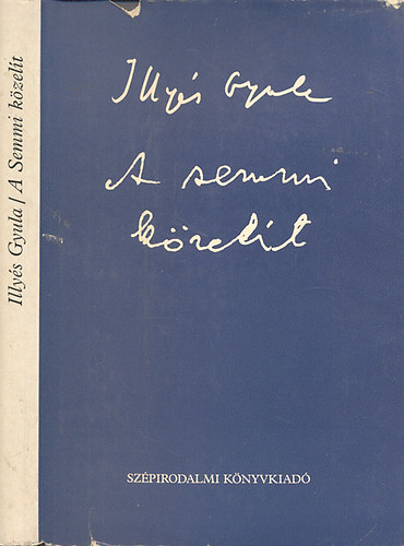 Illyés Gyula - A Semmi közelít (Hátrahagyott versek)