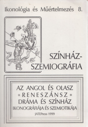 Kiss Attila Atilla Demcsk Katalin - Sznhz-szemiogrfia (Az angol s olasz renesznsz drma s sznhz ikonogrfija s szemiotikja) (Ikonolgia s Mrtelmezs 8.)
