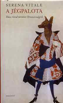 Serena Vitale - A j�gpalota (h�sz r�vid t�rt�net Oroszorsz�gr�l)
