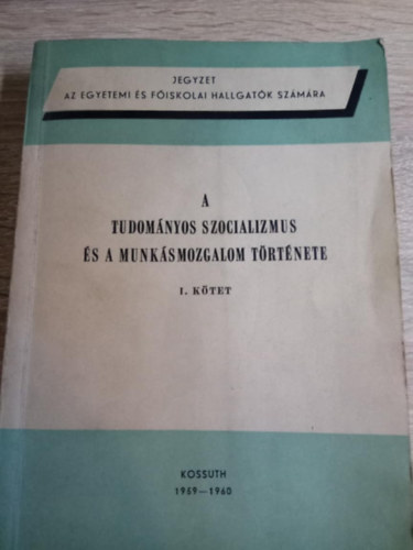 Kossuth Knyvkiad - A tudomnyos szocializmus s a munksmozgalom trtnete I. ktet