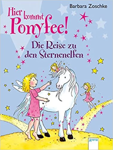 Barbara Zoschke - Hier kommt Ponyfee! Die Reise zu den Sternenelfen / Itt jön Ponyfee! Utazás a csillagmanókhoz