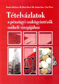 Kardos-Dr. Ro�z-Dr. Sztan�-Tasi - T�telv�zlatok a p�nz�gyi szak�gyint�z�k sz�beli vizsg�j�hoz