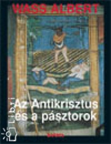 Wass Albert - Az antikrisztus s a psztorok
