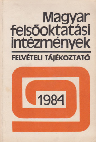 Magyar fels�oktat�si int�zm�nyek - Felv�teli t�j�koztat� 1984