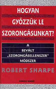 Robert Sharpe - Hogyan gyzzk le szorongsunkat?