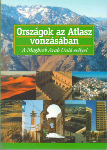 Lengyel Istvn - Orszgok az Atlasz vonzsban - A Maghreb Arab Uni eslyei