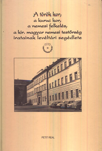 Farkas Gy�rgyi  (szerk.) - A t�r�k kor, a kuruc kor, a nemesi felkel�s, ... lev�lt�ri seg�dlete