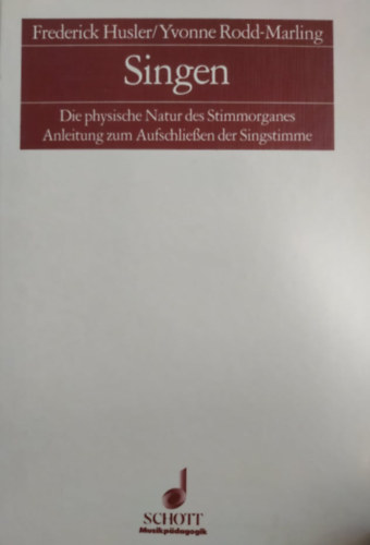 Yvonne Rodd-Marling Frederick Husler - Singen - Die physische Natur des Stimmorganes Anleitung zum Aufschliessen der Singstimme + DC