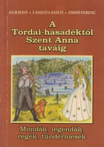 Gub Jen�; L�szl� L�szl�; Zsid� Ferenc - A tordai-hasad�kt�l Szent Anna tav�ig