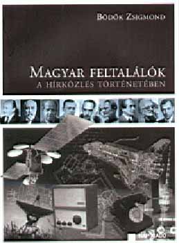 Bödők Zsigmond - Magyar feltalálók a hírközlés történetében
